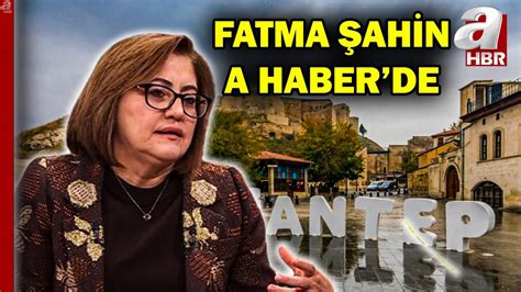 Gaziantep Büyükşehir Belediye Başkanı Fatma Şahin müjdeyi A Haber de