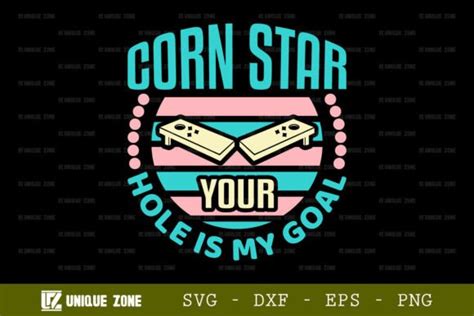 Corn Star Your Hole Is My Goal SVG Graphic By Unique Zone Creative