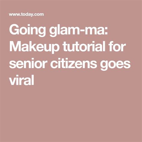 Going Glam Ma Makeup Tutorial For Senior Citizens Goes Viral Day