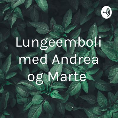 Lungeemboli Med Andrea Og Marte A Podcast On Spotify For Podcasters