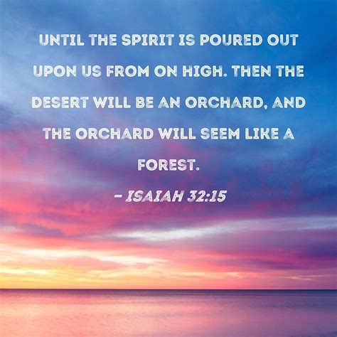 Isaiah 3215 Until The Spirit Is Poured Out Upon Us From On High Then