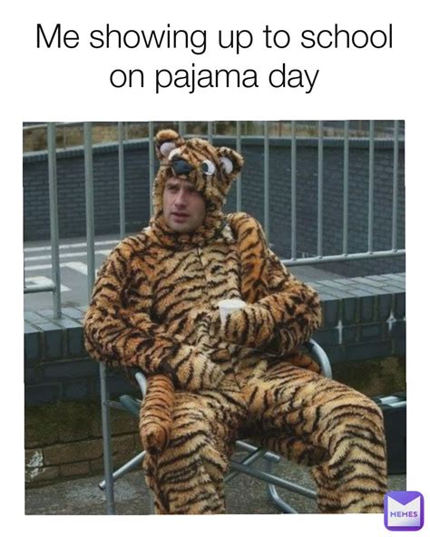 Me showing up to school on pajama day | @Henry.is.thicccccccccc | Memes