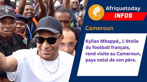 Kylian Mbapp L Toile Du Football Fran Ais Rend Visite Au Cameroun