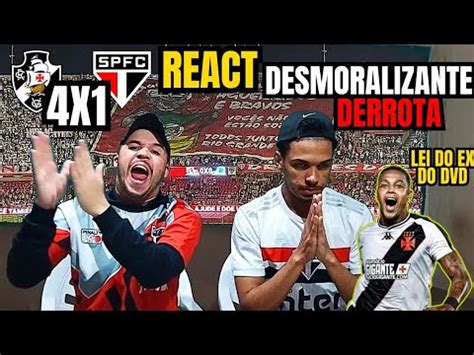 REACT VASCO 4 X 1 SÃO PAULO CONSTRANGEDOR ESSA DERROTA LEI DO EX DO