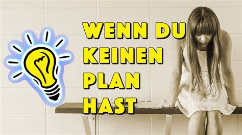 Wenn Du Keinen Plan Hast Geistesblitze Youtube