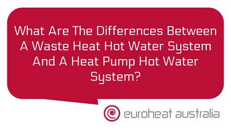 What Are The Differences Between A Waste Heat Hot Water System And A Heat Pump Hot Water System