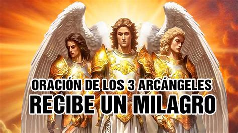 ORACIÓN DE LOS 3 ARCÁNGELES MÁS PODEROSOS RECIBE UN MILAGRO SAN