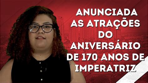 ANUNCIADA AS ATRAÇÕES DO ANIVERSÁRIO DE 170 ANOS DE IMPERATRIZ Jornal