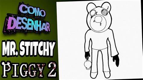 Como Desenhar O Mr Stitchy Do Piggy Book How To Draw Mr Stitchy