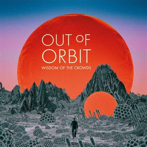 Stream Out Of Orbit Listen To Out Of Orbit Wisdom Of The Crowds