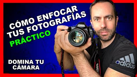 Cómo enfocar tus fotografías Muy práctico YouTube