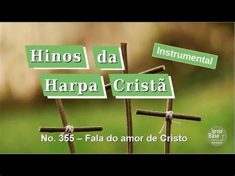 Harpa Crist Hc Fala Do Amor De Cristo Igb Igreja Base