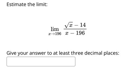 Solved Estimate The Limitlimx→196x2 14x 196give Your Answer