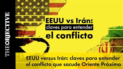 EEUU versus Irán claves para entender el conflicto que sacude Oriente