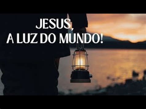 Jesus A Luz Do Mundo Lagoinha Canoas Pr Sin Sio Silva Youtube