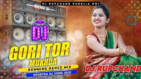 Gori Tor Mukhda Chand Ke Tukda Dj Khortha Dj Songs 2021 Humming