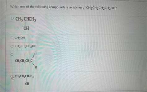 Solved Which One Of The Following Compounds Is An Isomer Of