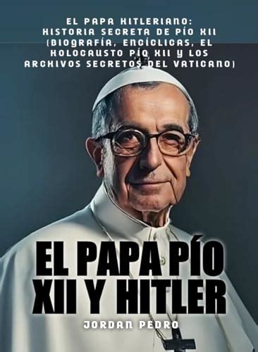 El Papa P O Xii Y Hitler El Papa Hitleriano Historia Secreta De P O