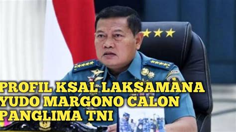 Profil Ksal Laksamana Yudo Margono Calon Panglima Tni Yang Akan