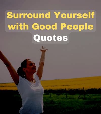 Surround Tourself With Good People Quotes Factquotes