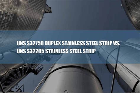 UNS S32750 Duplex Stainless Steel Strip Vs UNS S32205 Stainless Steel