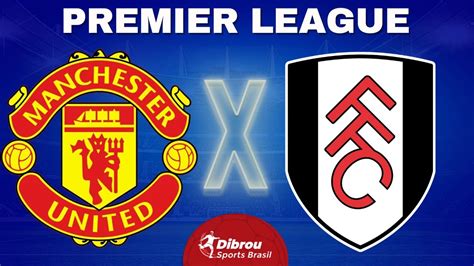 MANCHESTER UNITED X FULHAM AO VIVO PREMIER LEAGUE RODADA 38