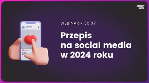 Webinar Przepis na social media w 2024 roku praktyczne wskazówki