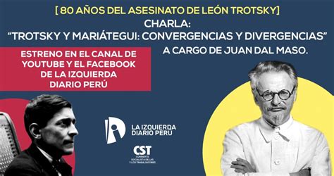 A 80 AÑos Del Asesinato De Trotsky Charla Trotsky Y Mariátegui Convergencias Y Divergencias