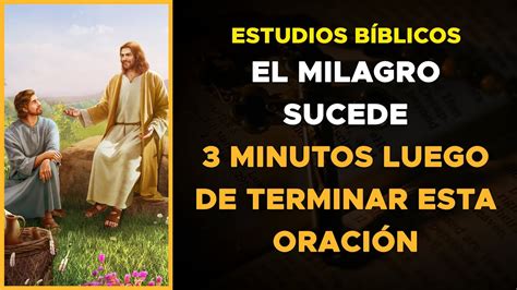 El Milagro Sucede 3 Minutos Luego De Terminar Esta Oración Estudios