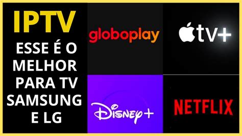 Os Melhores Aplicativos Iptv Para Smart Tv Samsung E Lg Youtube