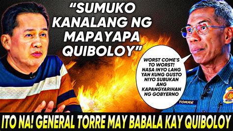 LAGOT NA GENERAL TORRE MAY ULTIMATUM KAY QUIBOLOY YouTube