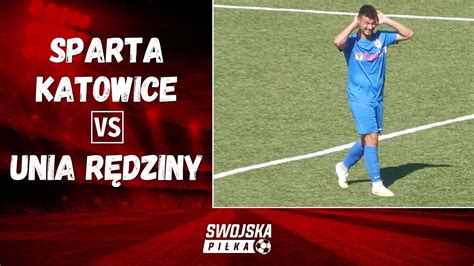 4 LIGA SPARTA KATOWICE UNIA RĘDZINY SKRÓT MECZU YouTube