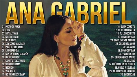 Lo Mejor De Lo Mejor Mix Ana Gabriel Grandes Exitos Ana Gabriel