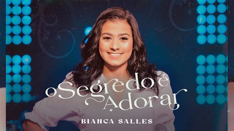 Bianca Salles O Segredo Adorar Clipe Oficial Youtube