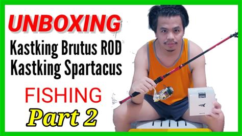 Part 2 Unboxing Fishing Rod Kastking BRUTUS Reel Kastking SPARTACUS 2