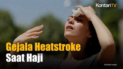 Jemaah Haji 2024 Segera Berangkat Waspadai Gejala Heatstroke KONTAN