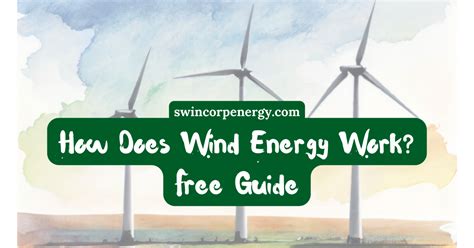 How Does Wind Energy Work Free Complete Guide Swincorp Energy