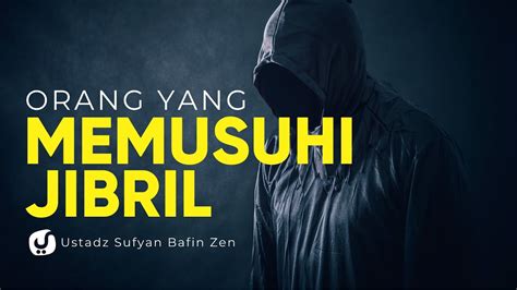 Orang Orang Yang Memusuhi Jibril Ustadz Sofyan Bafin Zen Ceramah Agama Youtube