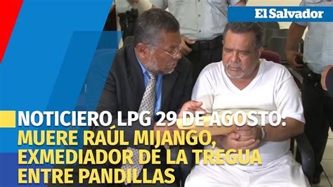 Noticiero LPG 29 de agosto Muere Raúl Mijango exmediador de la tregua