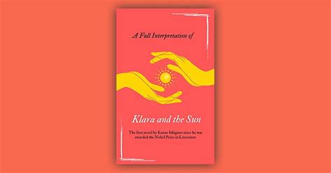 A Full Interpretation Of Klara And The Sun The First Novel By Kazuo