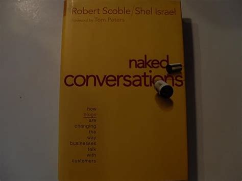 Naked Conversations How Blogs Are Changing The Way Businesses Talk With Customers Scoble