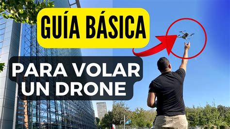 GuÍa BÁsica De Como Volar Un Drone Por Primera Vez 😱 Para Principiantes