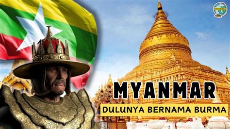 Sejarah Negara Myanmar Yang Dulunya Bernama Burma POPULERNESIA YouTube