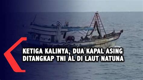 Tni Al Tangkap Lagi Kapal Vietnam Illegal Fishing Di Laut Natuna