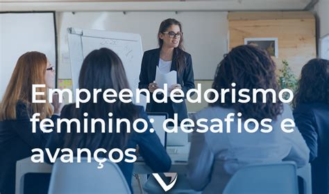 Empreendedorismo Feminino Desafios E Avan Os Vanin Contadores