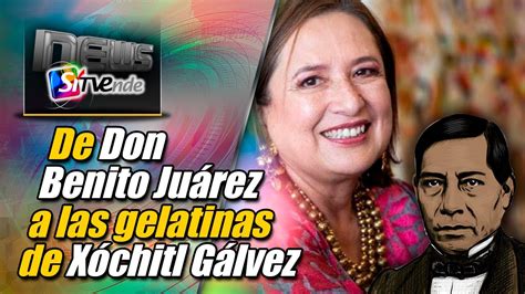 De Don Benito Juárez a las gelatinas de Xóchitl Gálvez YouTube