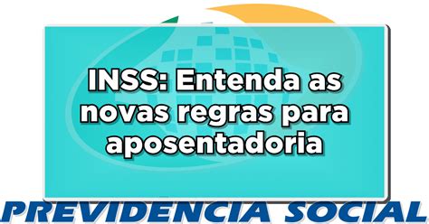 Reforma Da Previd Ncia Entenda As Novas Regras Para Aposentadoria No Inss