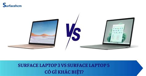 Surface Laptop 3 Vs Surface Laptop 5 Có Gì Khác Biệt Surfacehcm