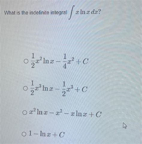 Solved What Is The Indefinite Integral ∫xlnxdx