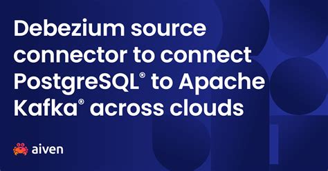 Debezium source connector - PostgreSQL® to Apache Kafka®